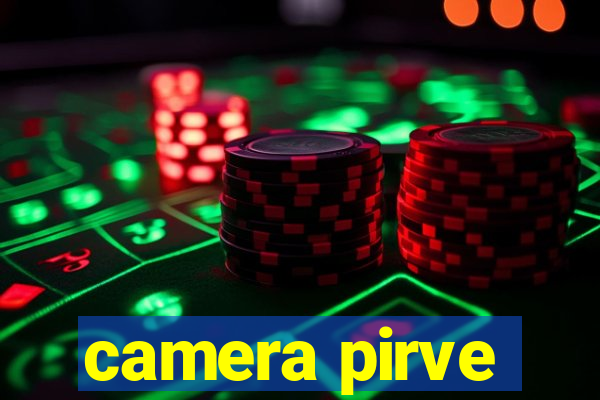 camera pirve